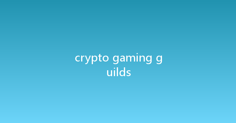 crypto gaming guilds 