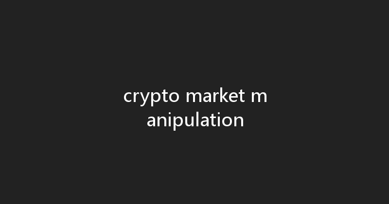crypto market manipulation 