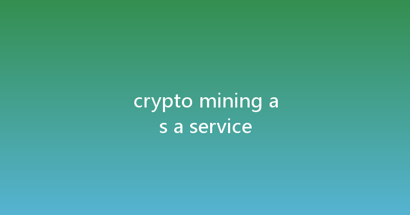 crypto mining as a service 