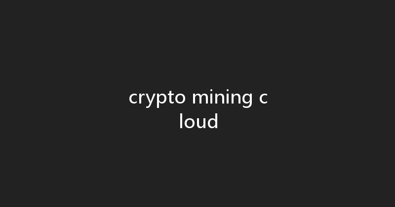crypto mining cloud 