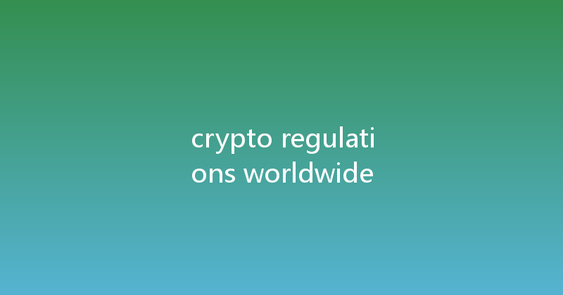 crypto regulations worldwide 