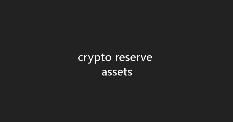 crypto reserve assets 