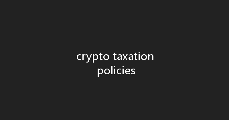 crypto taxation policies 