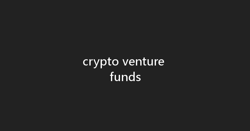 crypto venture funds 