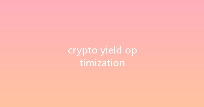 crypto yield optimization 