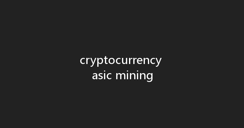 cryptocurrency asic mining 