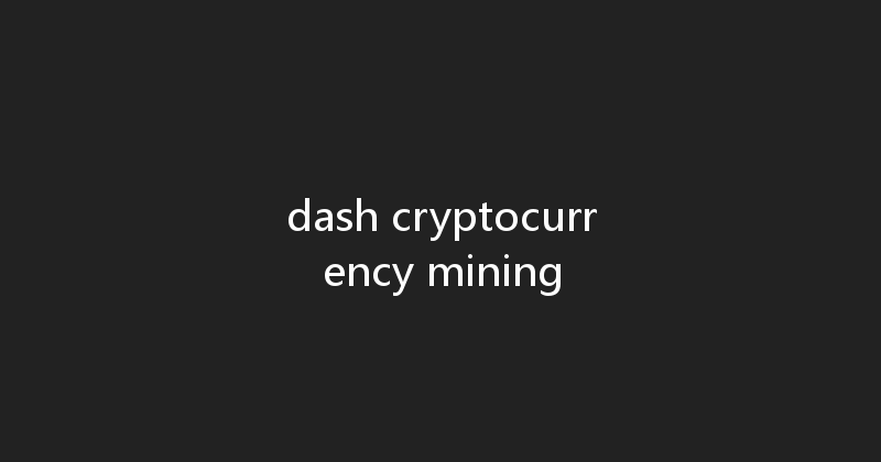 dash cryptocurrency mining 