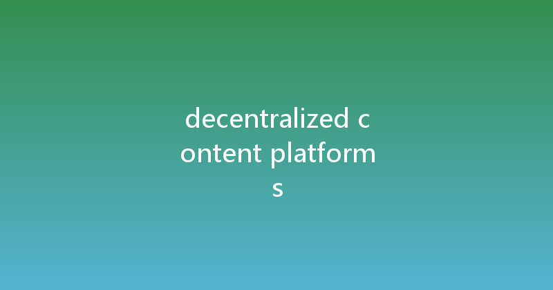 decentralized content platforms 