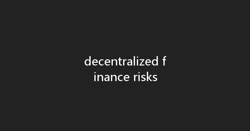 decentralized finance risks 