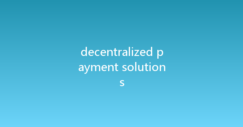 decentralized payment solutions 