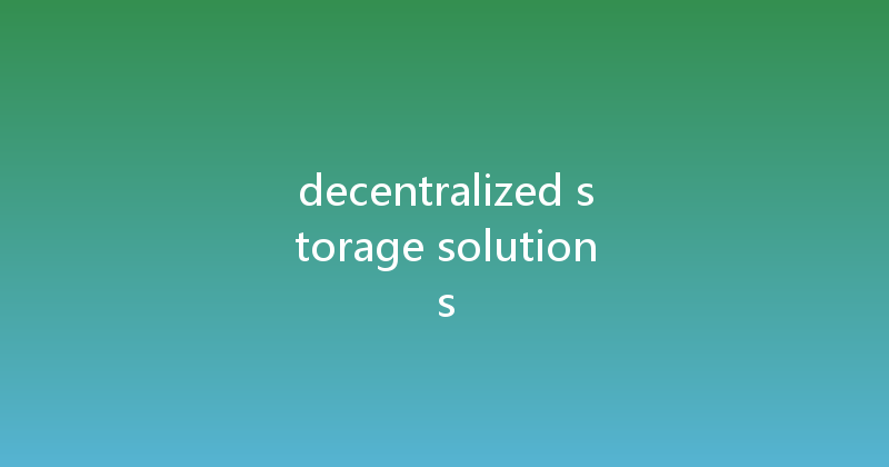 decentralized storage solutions 