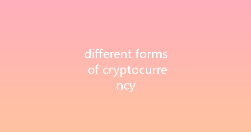 different forms of cryptocurrency 