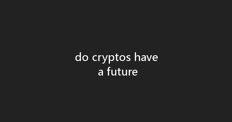 do cryptos have a future 