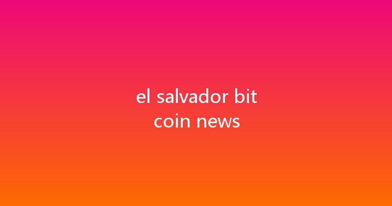 el salvador bitcoin news 
