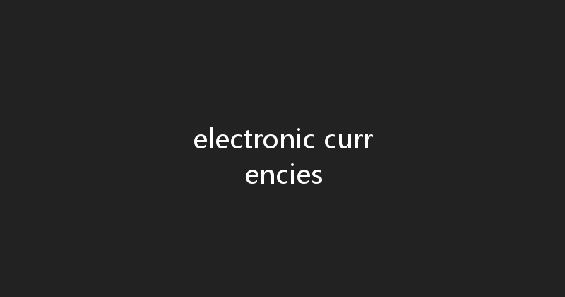 electronic currencies 