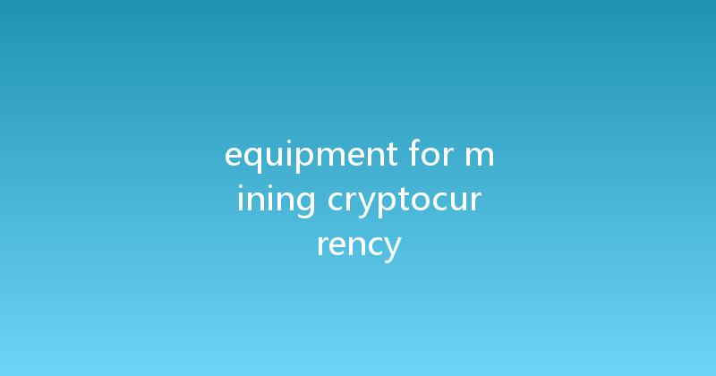 equipment for mining cryptocurrency 