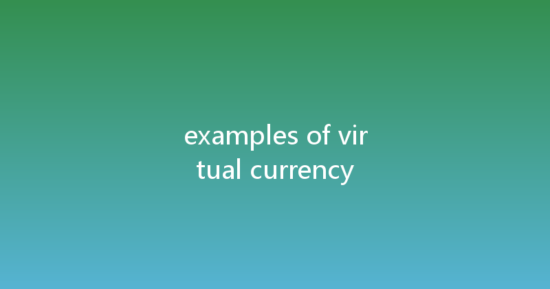 examples of virtual currency 