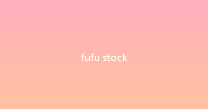fufu stock 