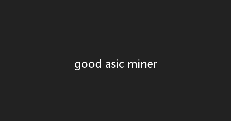 good asic miner 