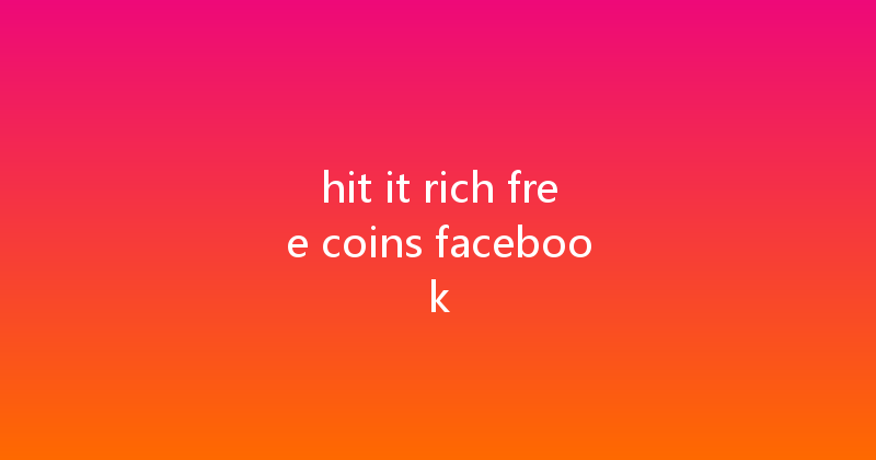 hit it rich free coins facebook 
