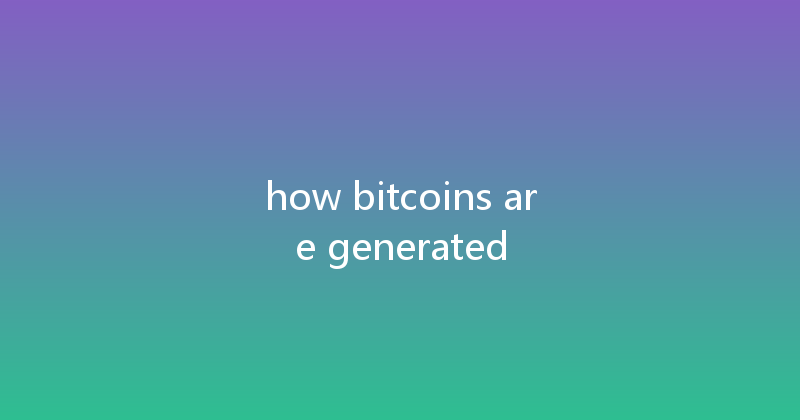 how bitcoins are generated 
