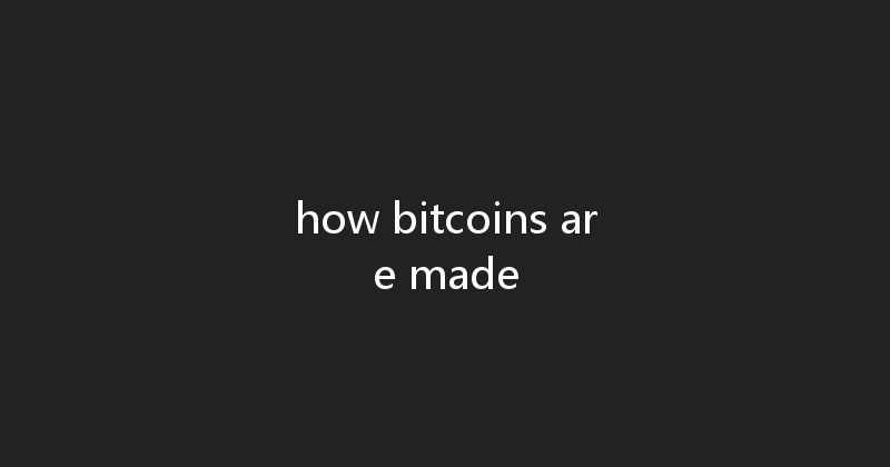 how bitcoins are made 