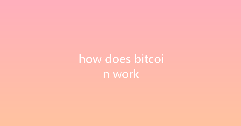 how does bitcoin work 