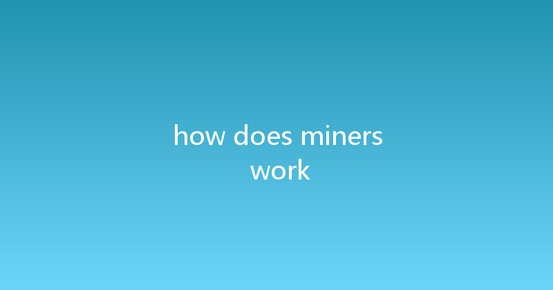 how does miners work 