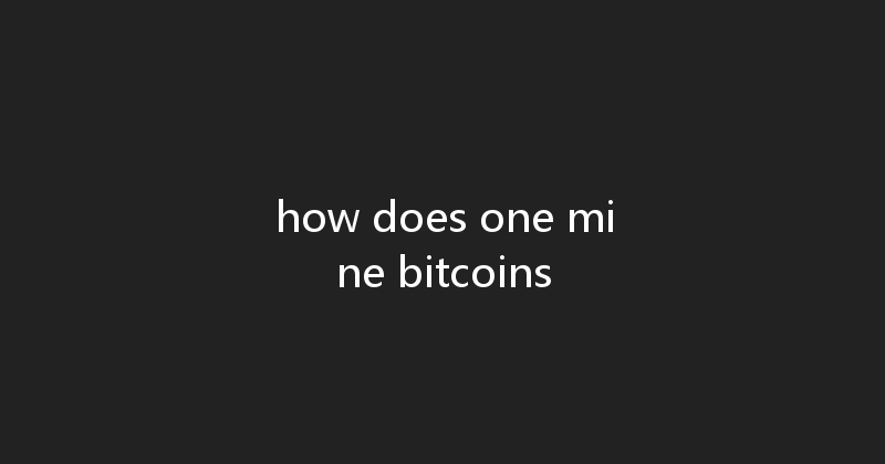 how does one mine bitcoins 