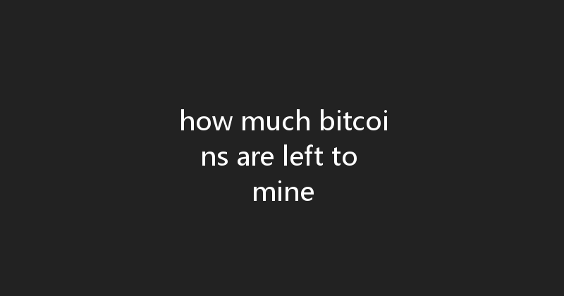 how much bitcoins are left to mine 