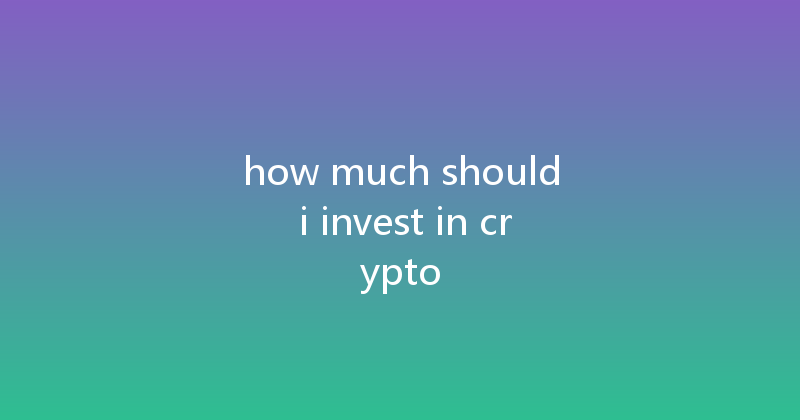 how much should i invest in crypto 
