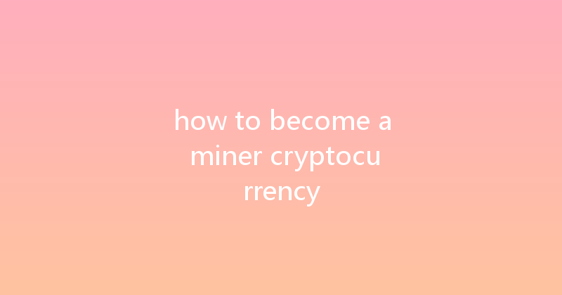 how to become a miner cryptocurrency 