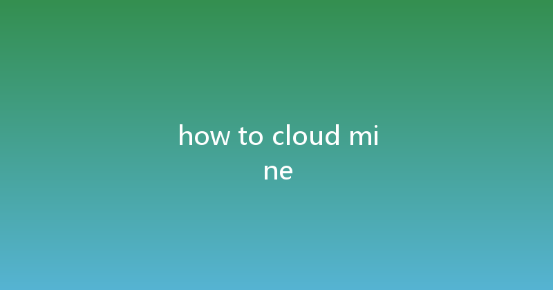 how to cloud mine 