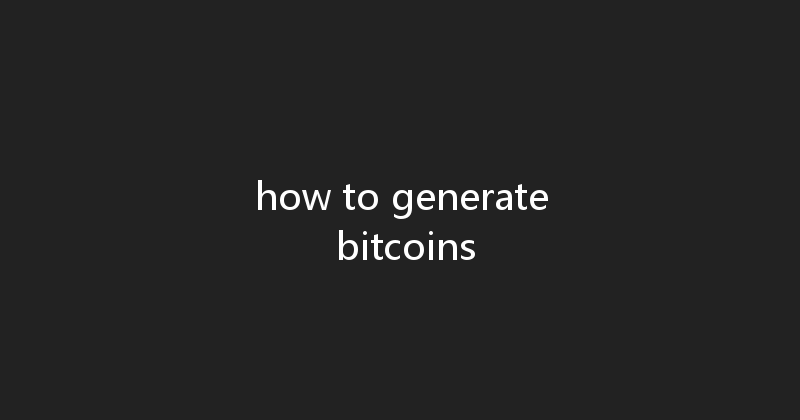 how to generate bitcoins 