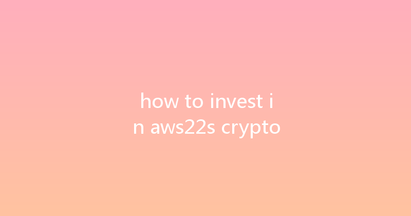 how to invest in aws22s crypto 