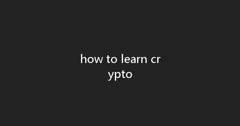 how to learn crypto 