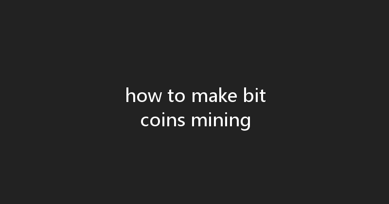 how to make bitcoins mining 