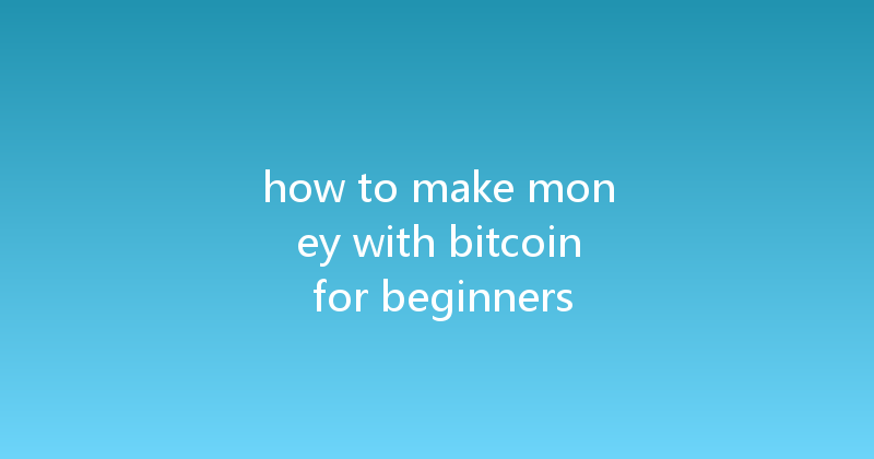 how to make money with bitcoin for beginners 