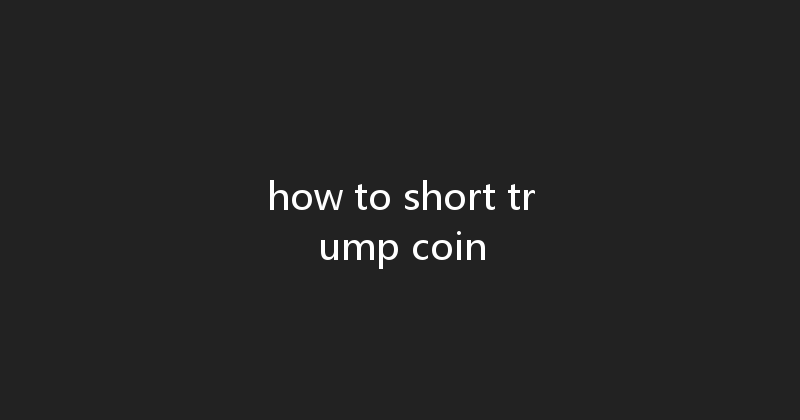 how to short trump coin 