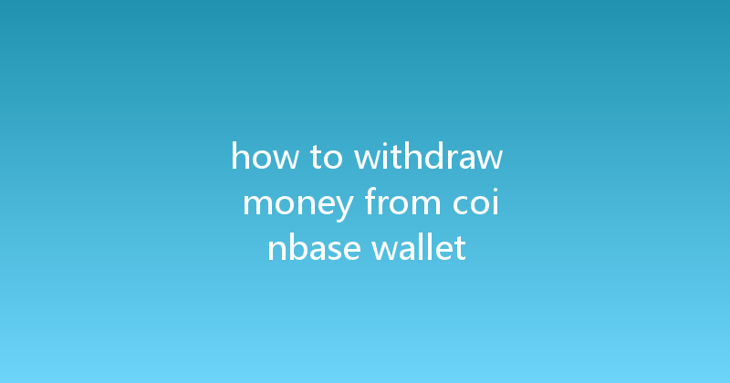 how to withdraw money from coinbase wallet 