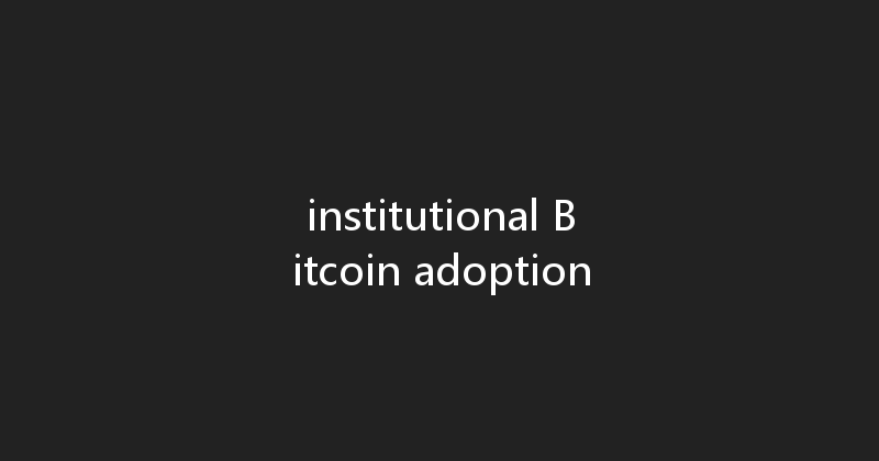 institutional Bitcoin adoption 