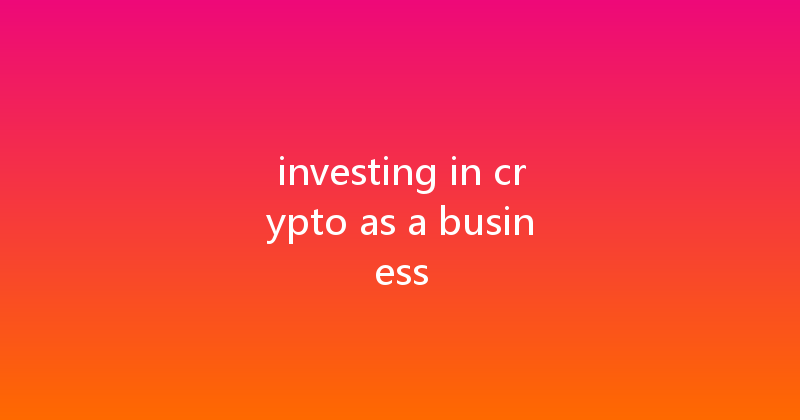 investing in crypto as a business 
