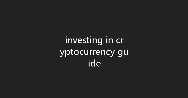 investing in cryptocurrency guide 