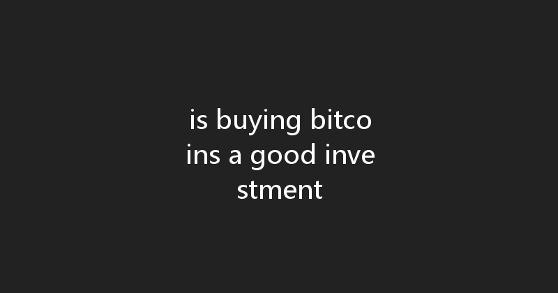 is buying bitcoins a good investment 