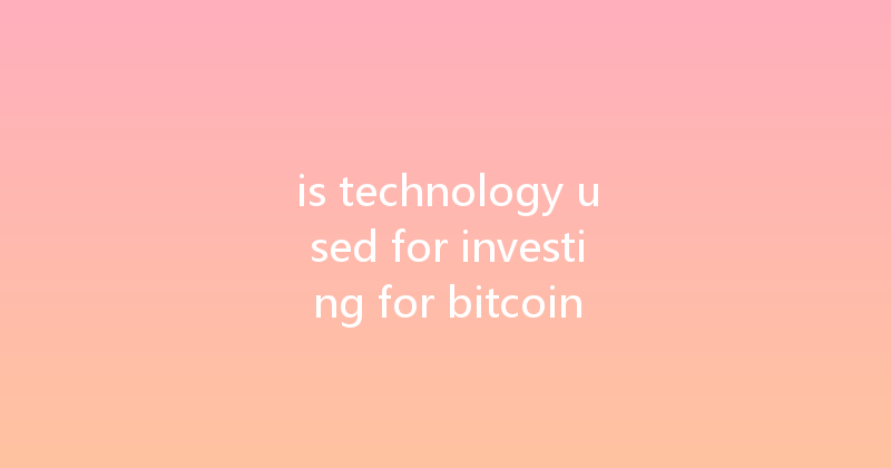 is technology used for investing for bitcoin 