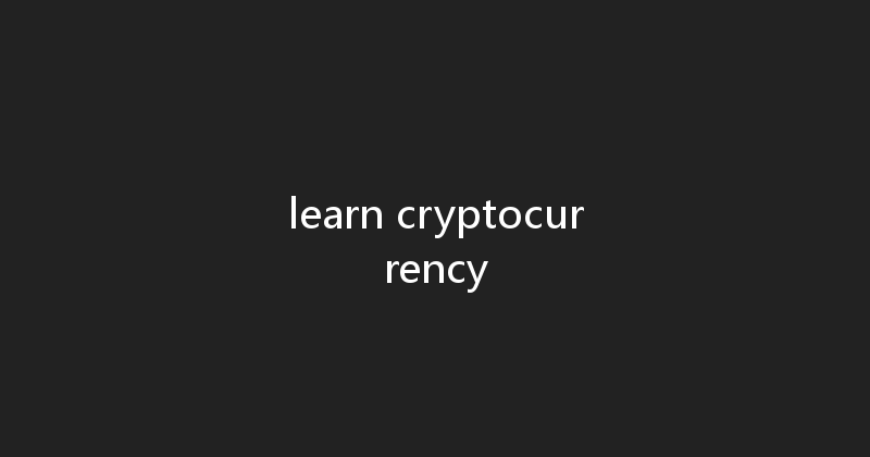 learn cryptocurrency 