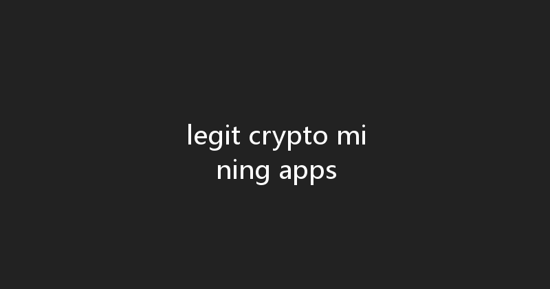 legit crypto mining apps 