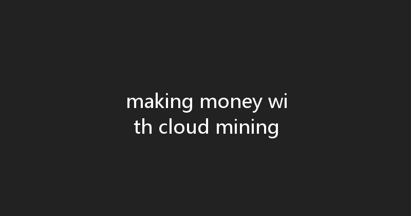 making money with cloud mining 