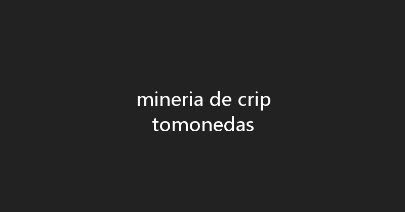 mineria de criptomonedas 