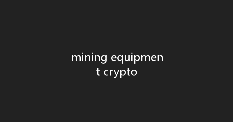mining equipment crypto 